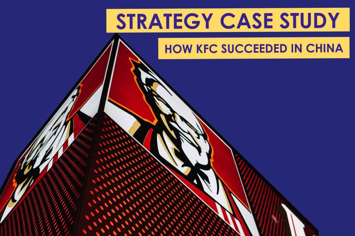 Strategy Case Study: Analyzing the Success of KFC in China